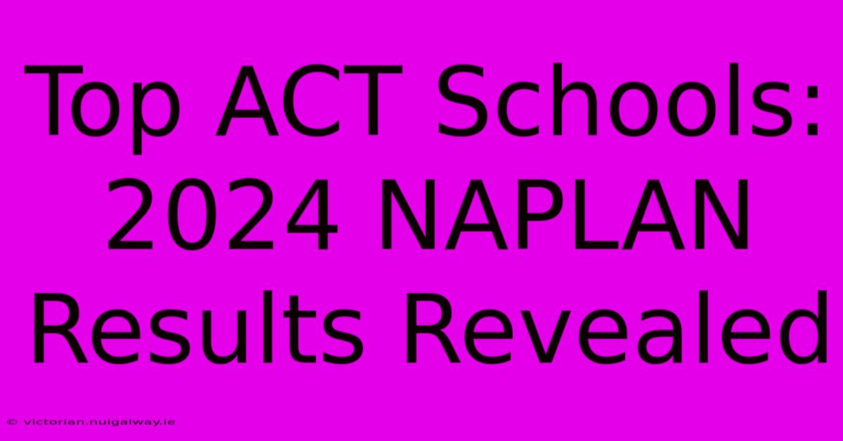 Top ACT Schools: 2024 NAPLAN Results Revealed