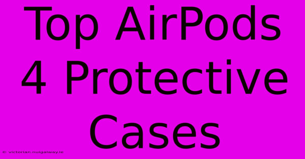 Top AirPods 4 Protective Cases