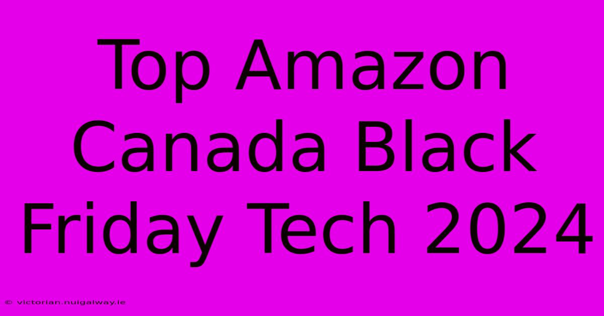 Top Amazon Canada Black Friday Tech 2024