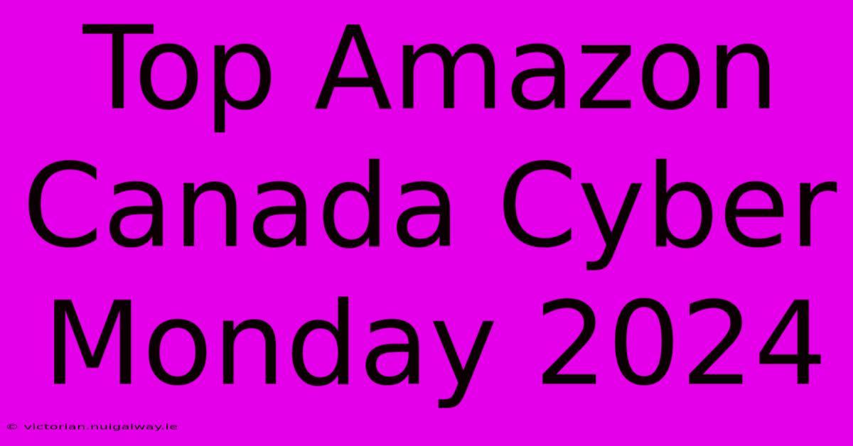 Top Amazon Canada Cyber Monday 2024