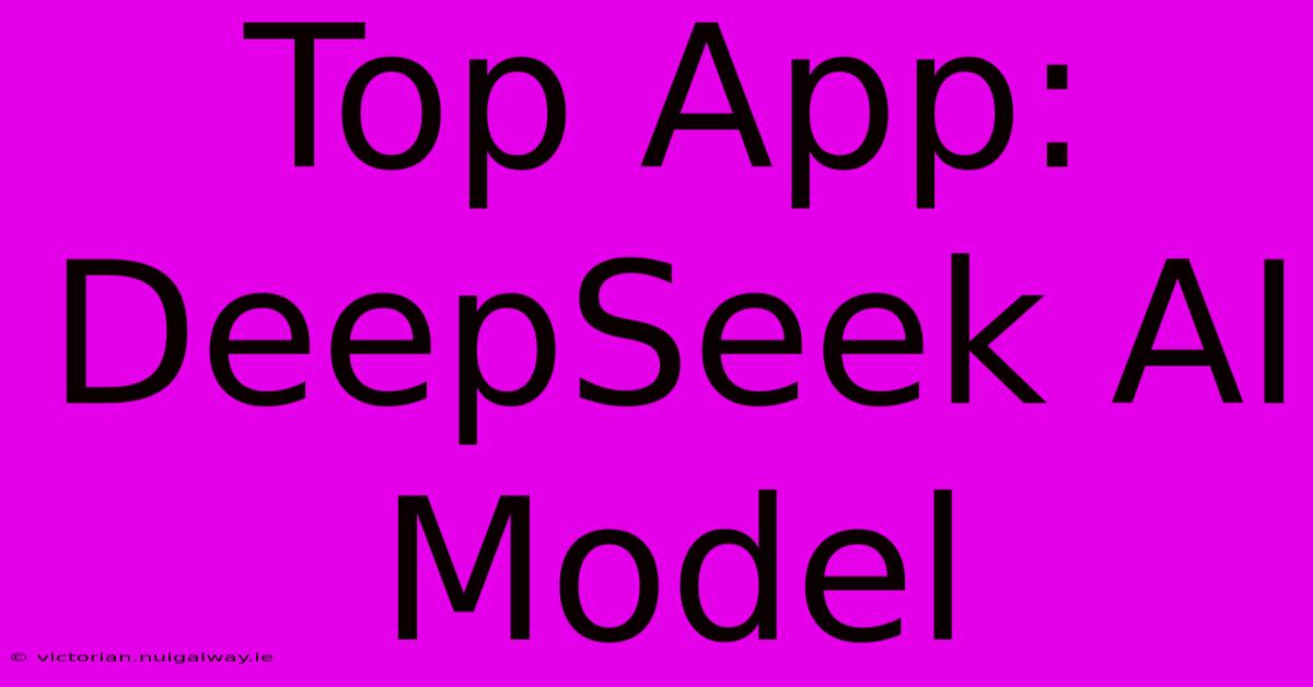 Top App: DeepSeek AI Model