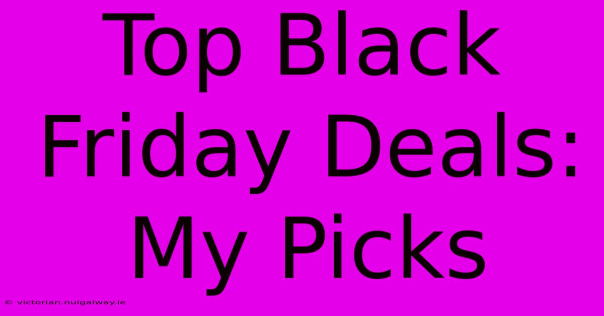 Top Black Friday Deals: My Picks