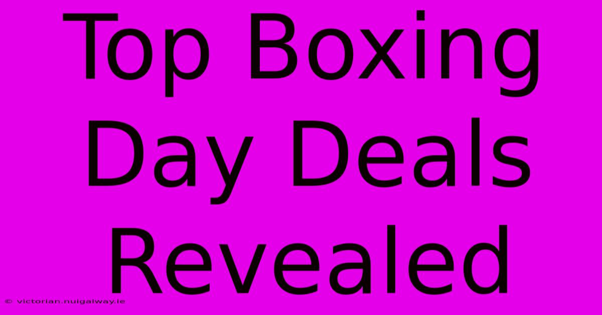 Top Boxing Day Deals Revealed