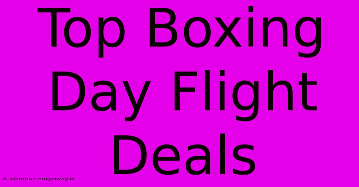 Top Boxing Day Flight Deals