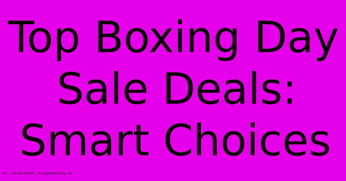 Top Boxing Day Sale Deals: Smart Choices