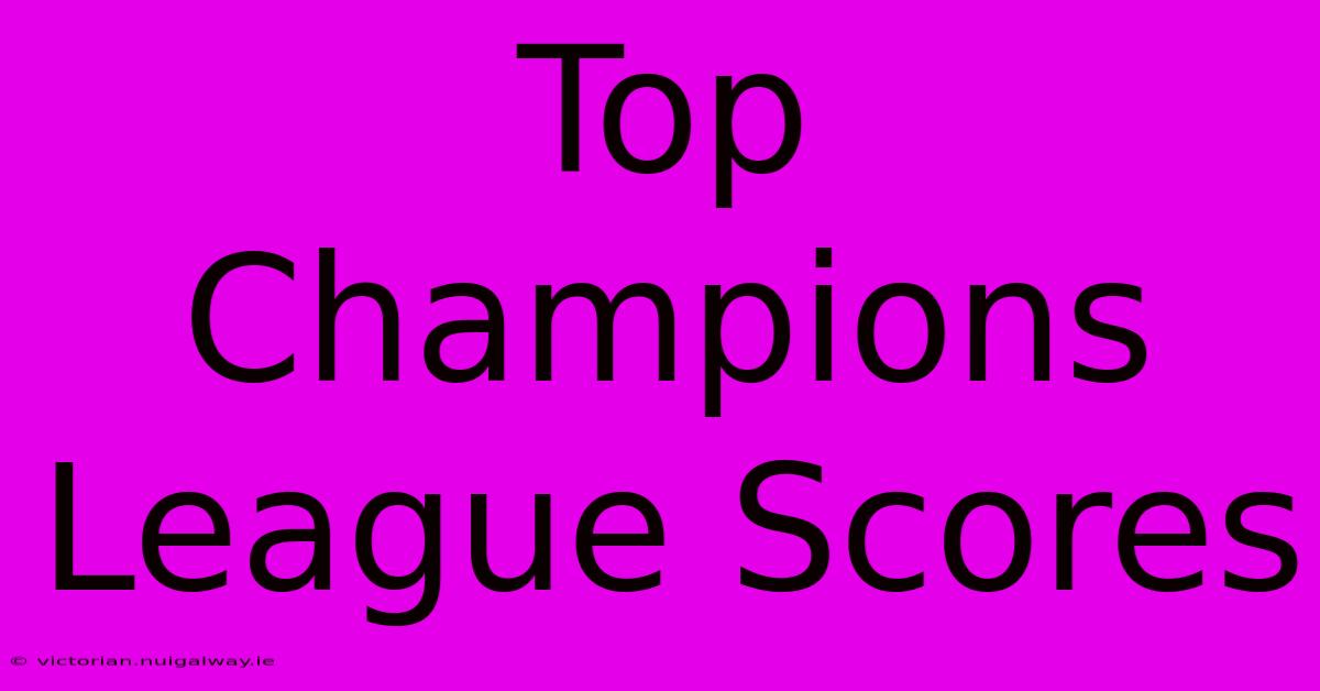 Top Champions League Scores