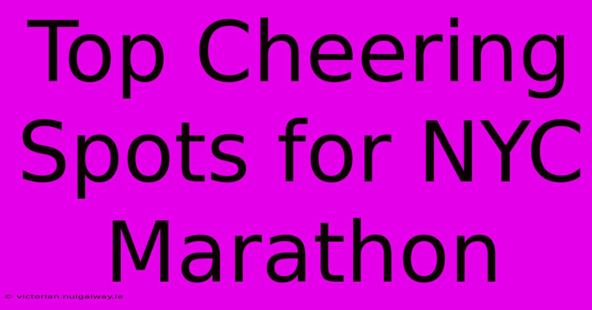 Top Cheering Spots For NYC Marathon