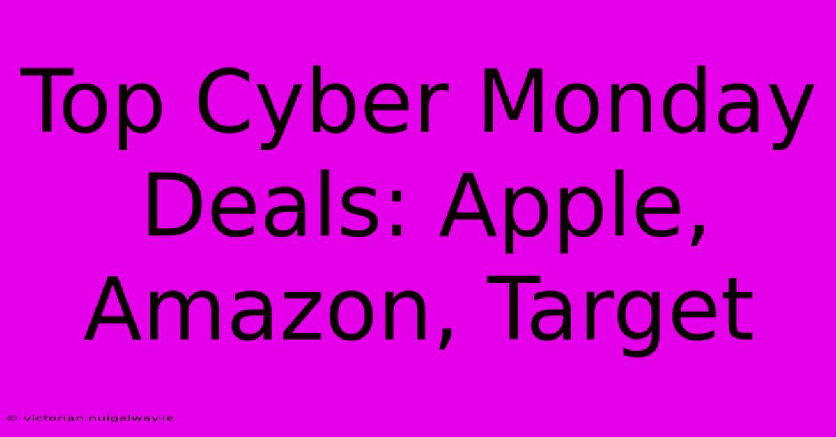 Top Cyber Monday Deals: Apple, Amazon, Target