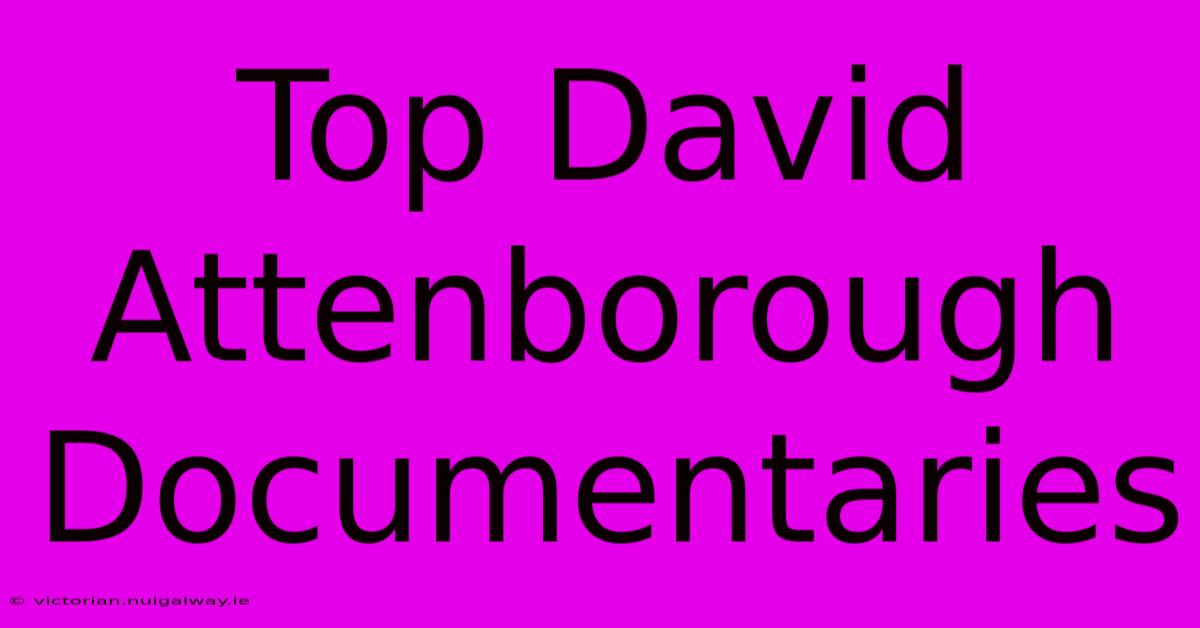 Top David Attenborough Documentaries