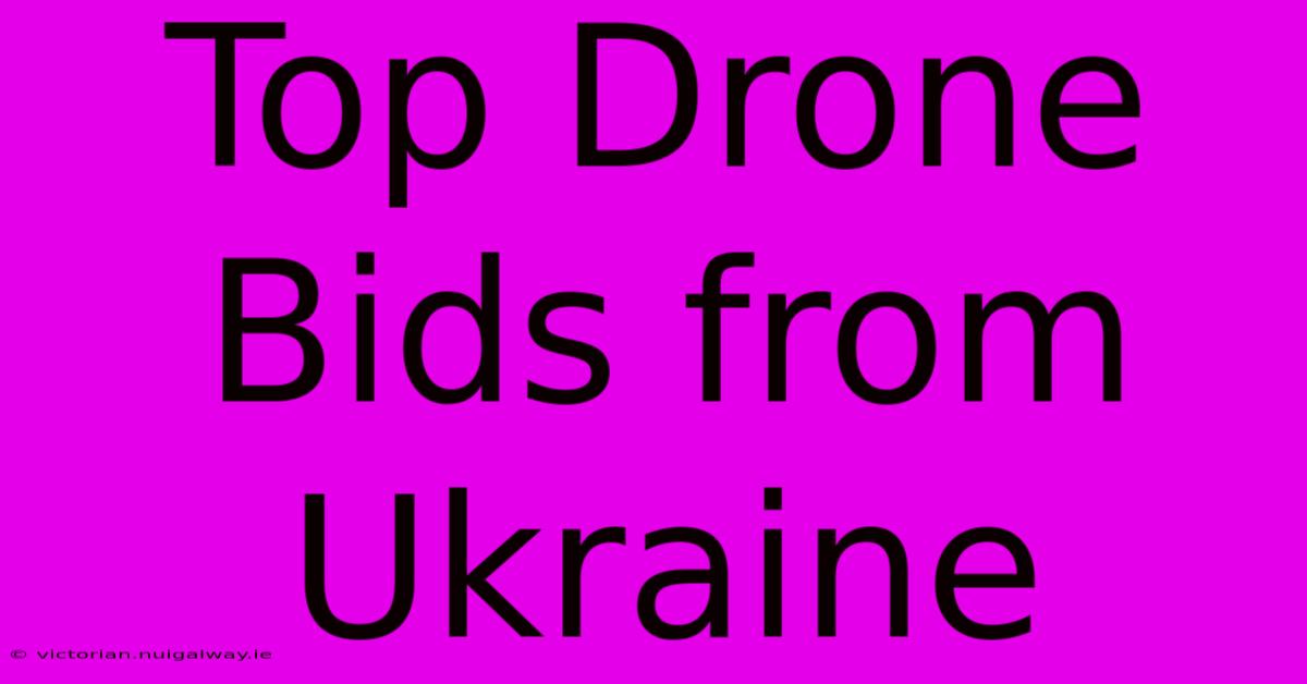 Top Drone Bids From Ukraine