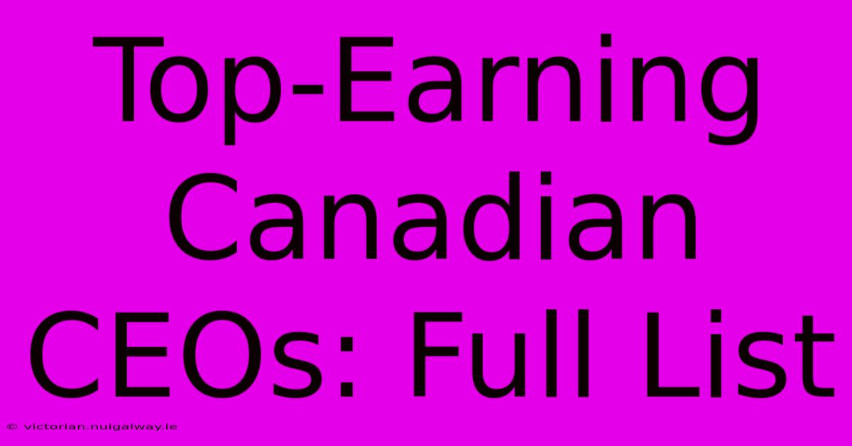 Top-Earning Canadian CEOs: Full List