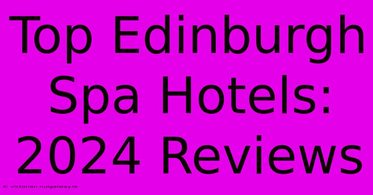 Top Edinburgh Spa Hotels: 2024 Reviews