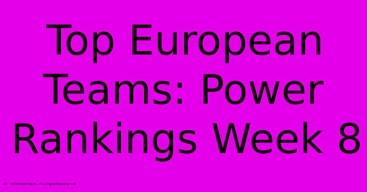 Top European Teams: Power Rankings Week 8