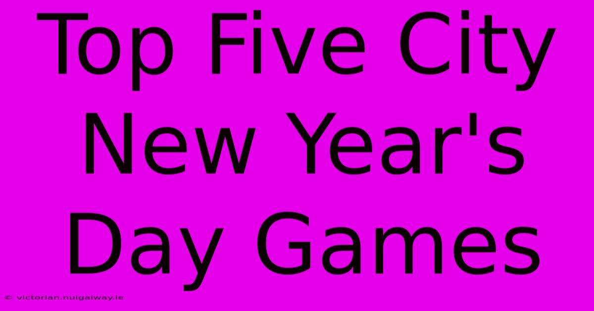 Top Five City New Year's Day Games