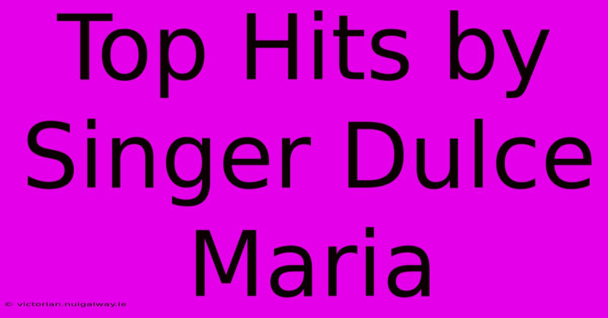 Top Hits By Singer Dulce Maria