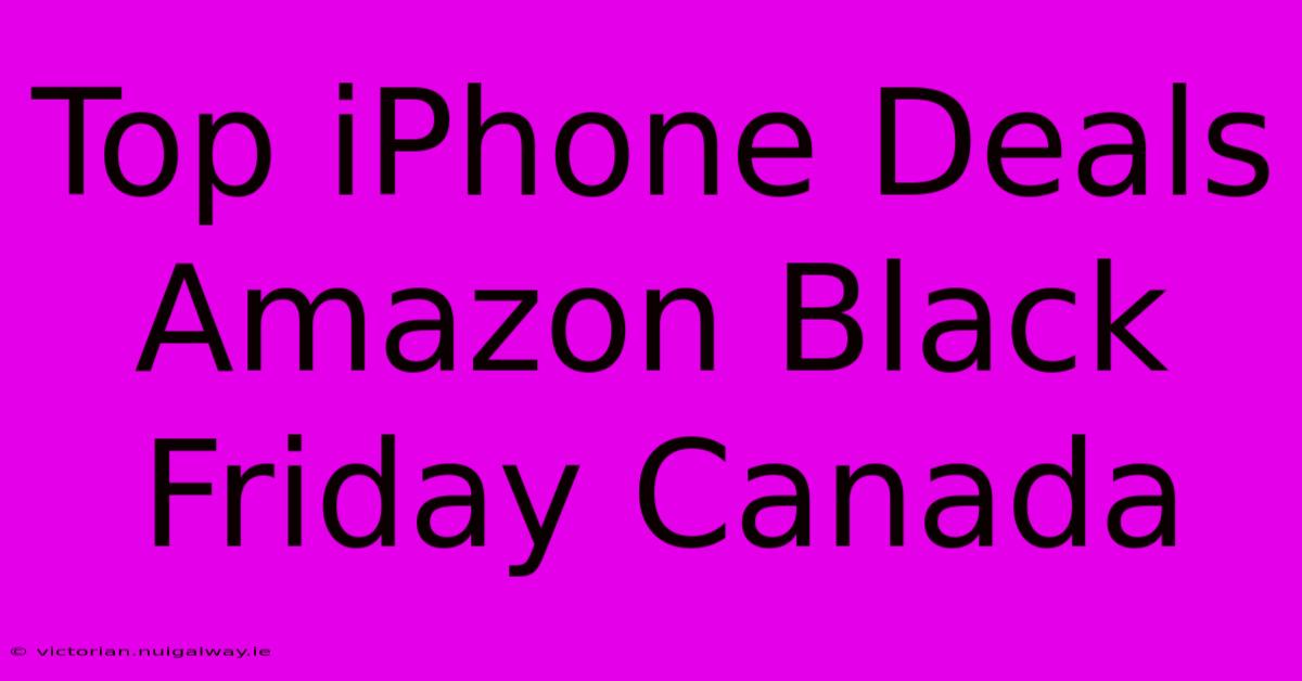 Top IPhone Deals Amazon Black Friday Canada