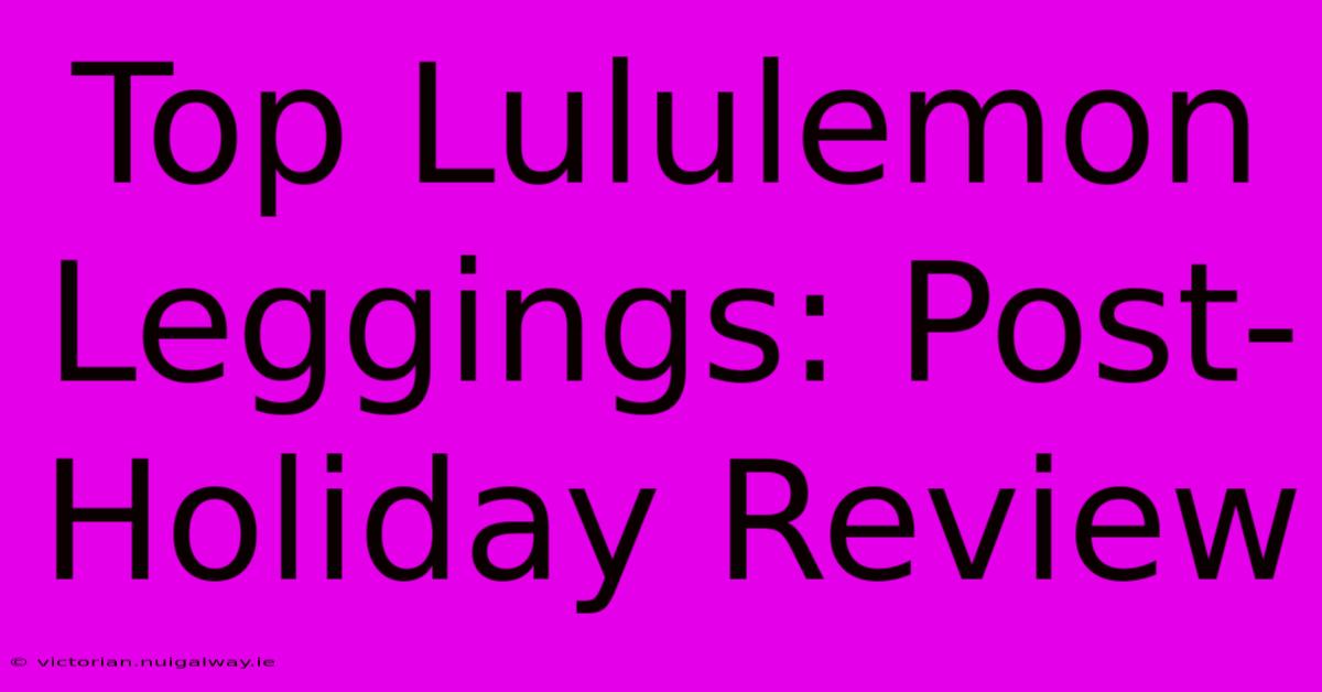 Top Lululemon Leggings: Post-Holiday Review