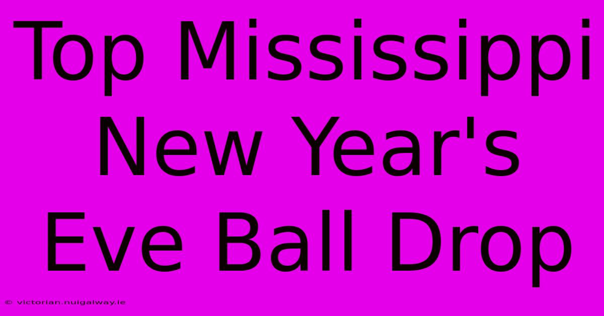 Top Mississippi New Year's Eve Ball Drop