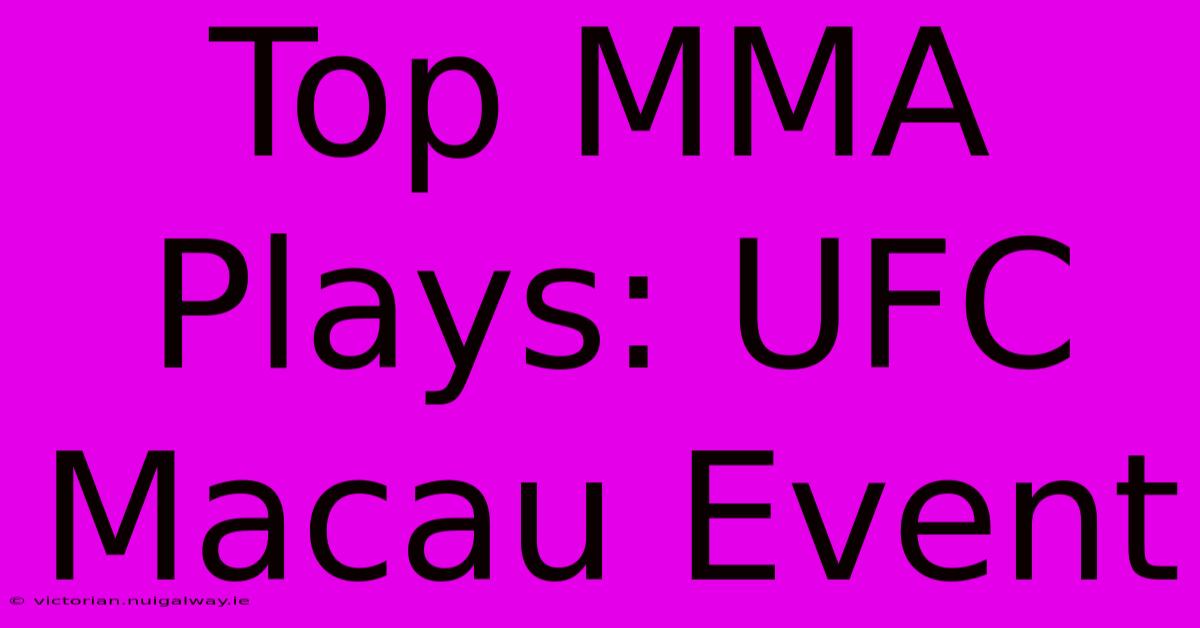 Top MMA Plays: UFC Macau Event