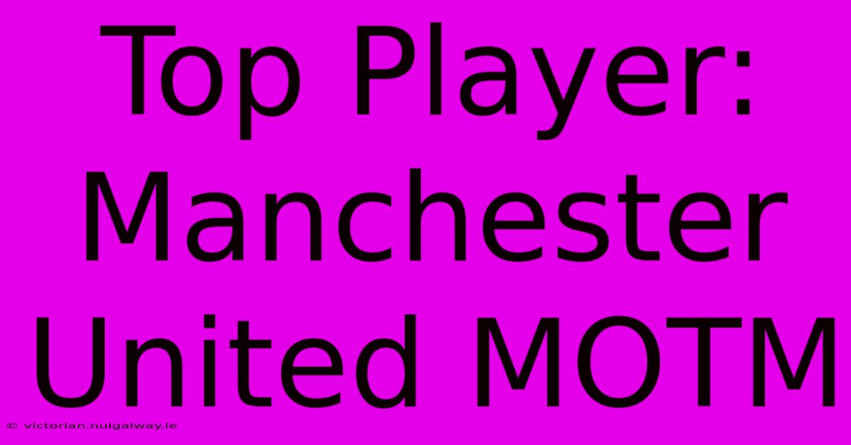 Top Player: Manchester United MOTM