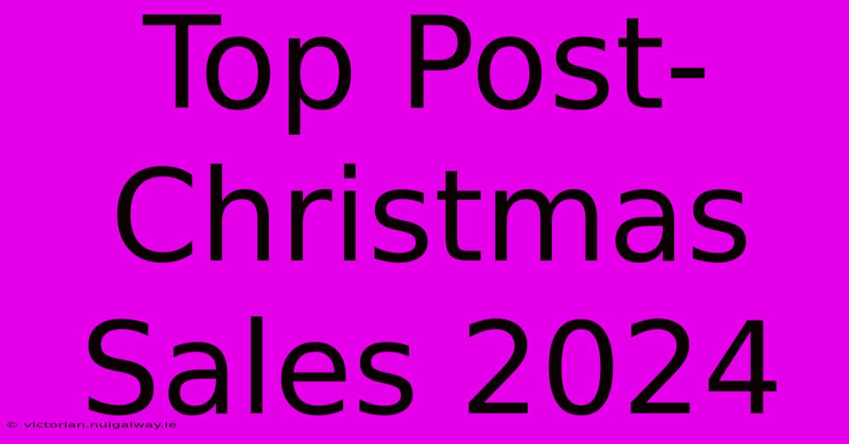 Top Post-Christmas Sales 2024