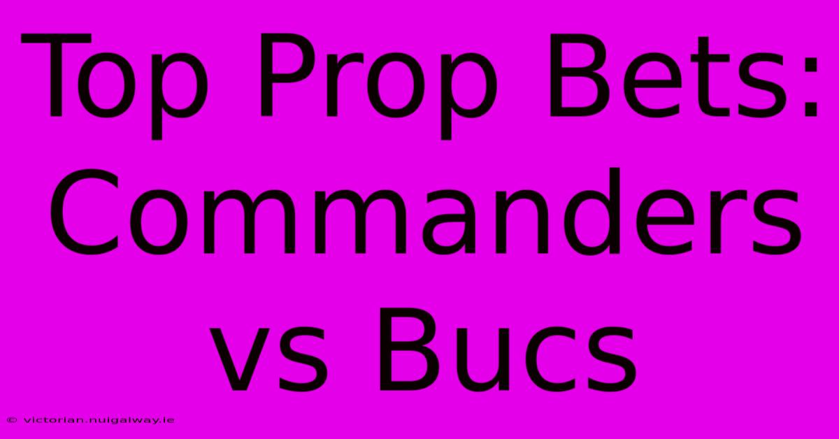 Top Prop Bets: Commanders Vs Bucs