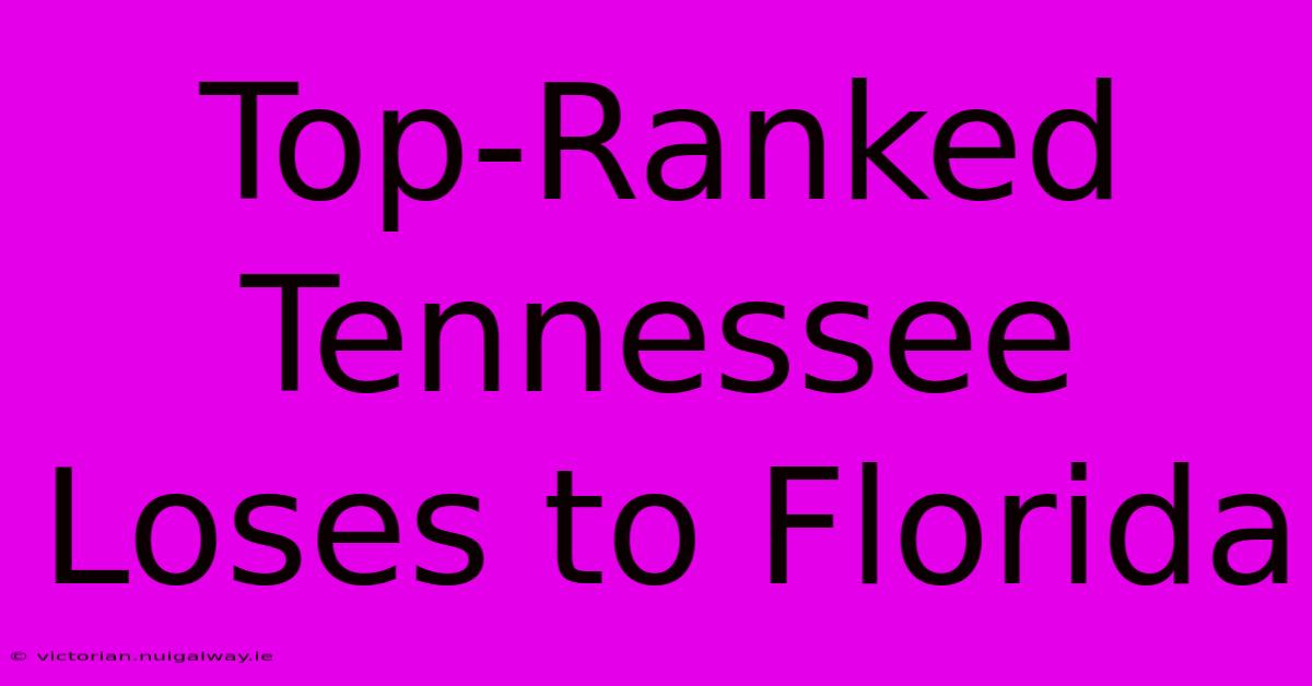 Top-Ranked Tennessee Loses To Florida