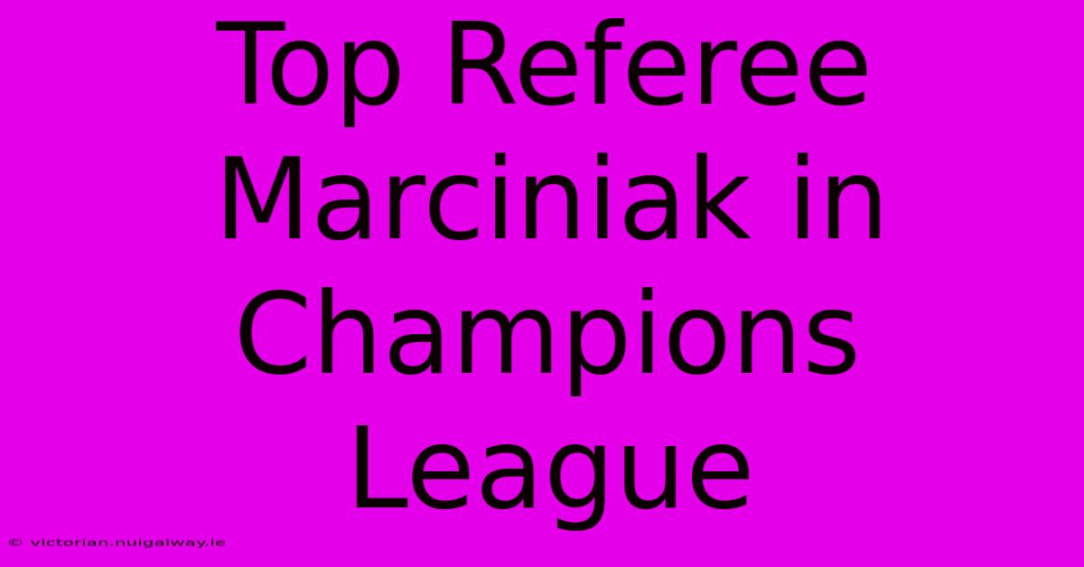 Top Referee Marciniak In Champions League