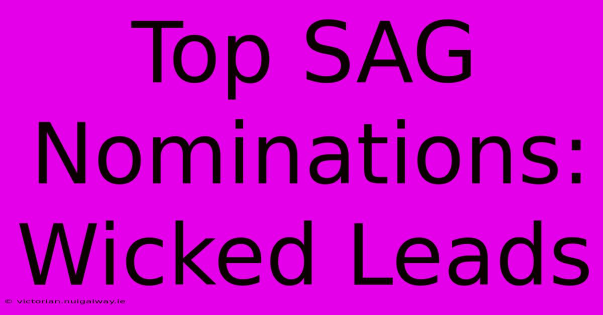 Top SAG Nominations: Wicked Leads