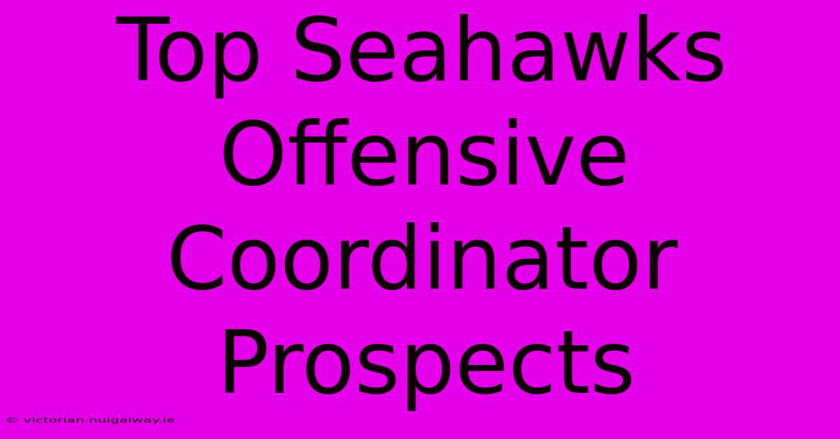 Top Seahawks Offensive Coordinator Prospects