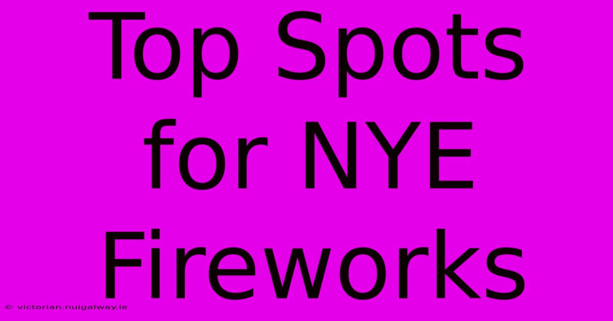 Top Spots For NYE Fireworks