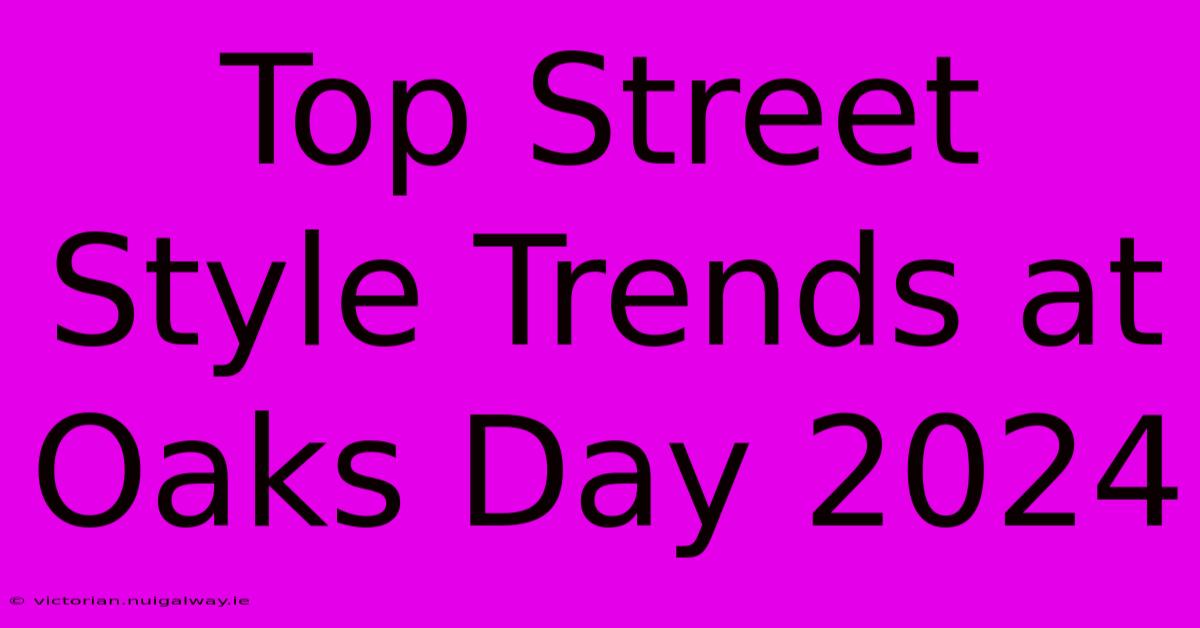 Top Street Style Trends At Oaks Day 2024