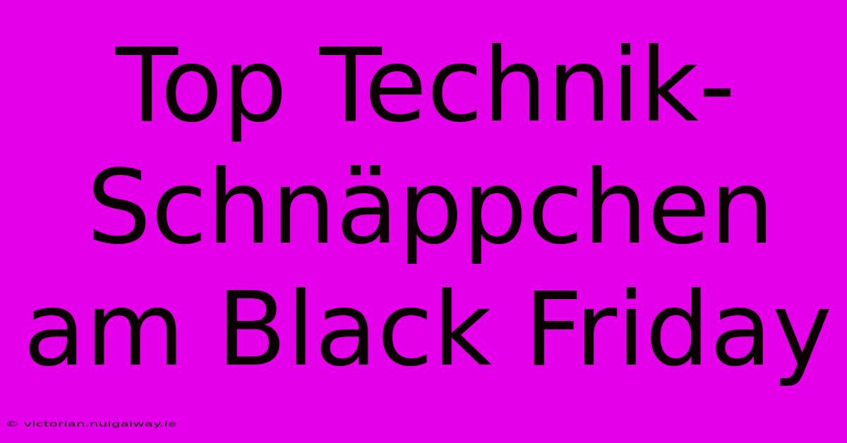 Top Technik-Schnäppchen Am Black Friday