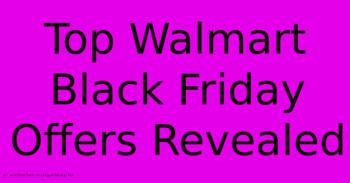 Top Walmart Black Friday Offers Revealed