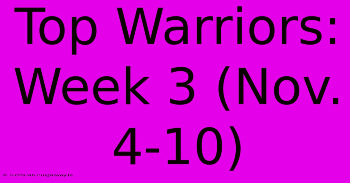 Top Warriors: Week 3 (Nov. 4-10)