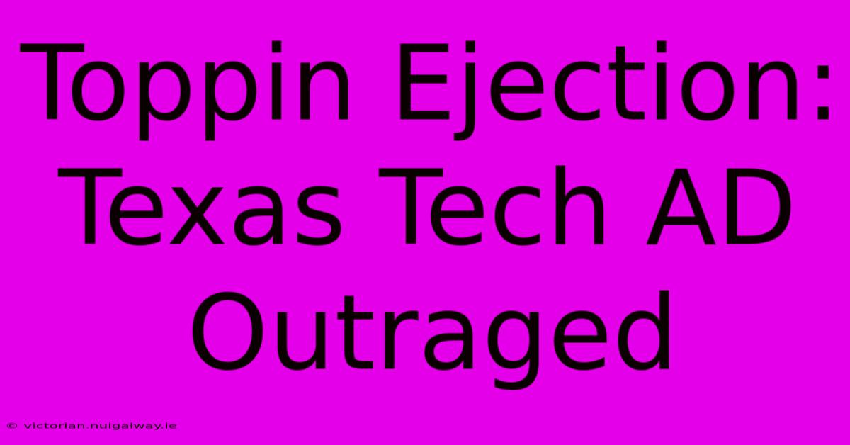 Toppin Ejection: Texas Tech AD Outraged