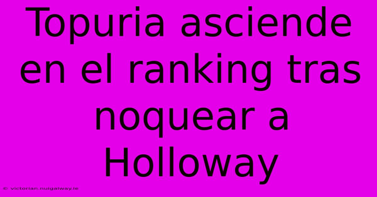 Topuria Asciende En El Ranking Tras Noquear A Holloway 