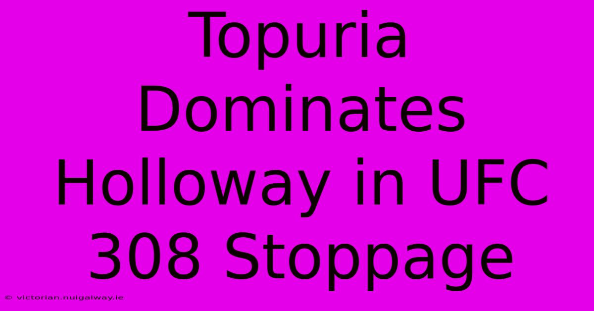 Topuria Dominates Holloway In UFC 308 Stoppage