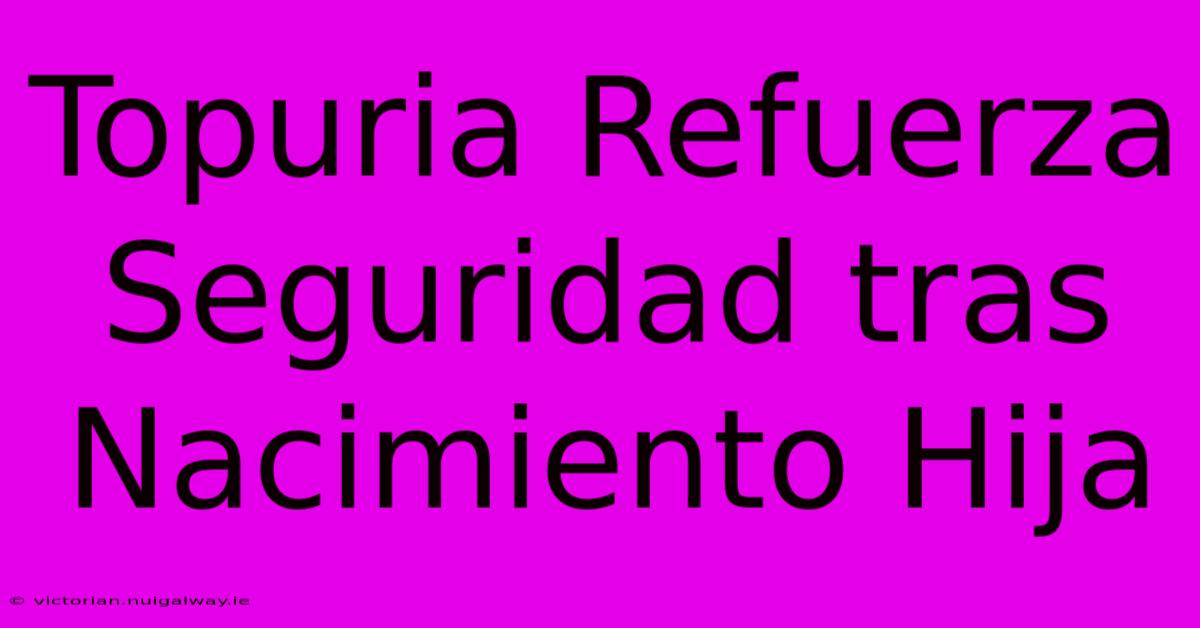 Topuria Refuerza Seguridad Tras Nacimiento Hija