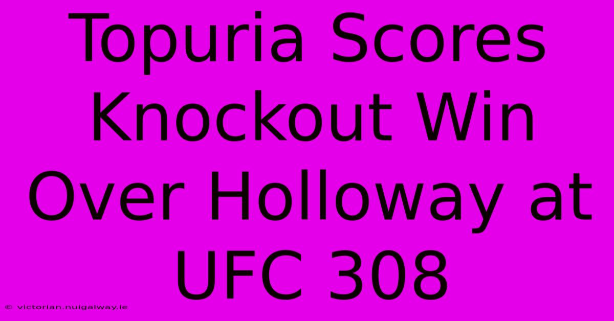 Topuria Scores Knockout Win Over Holloway At UFC 308