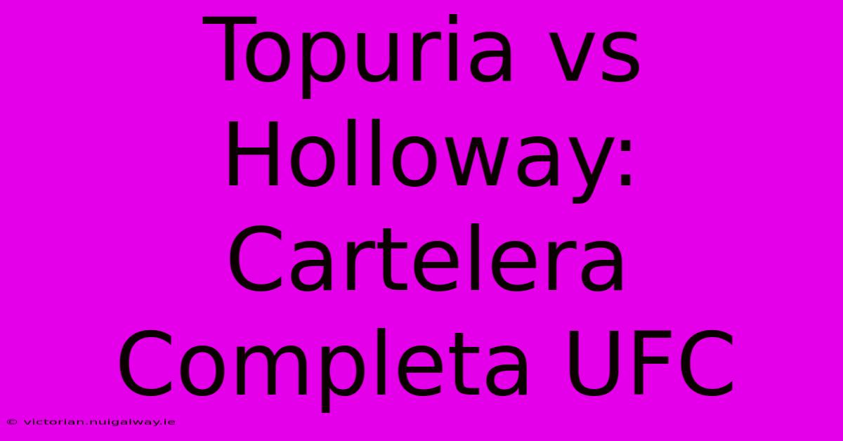 Topuria Vs Holloway: Cartelera Completa UFC