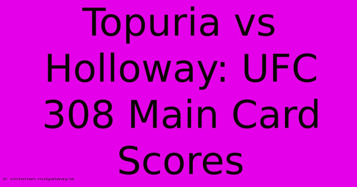 Topuria Vs Holloway: UFC 308 Main Card Scores 