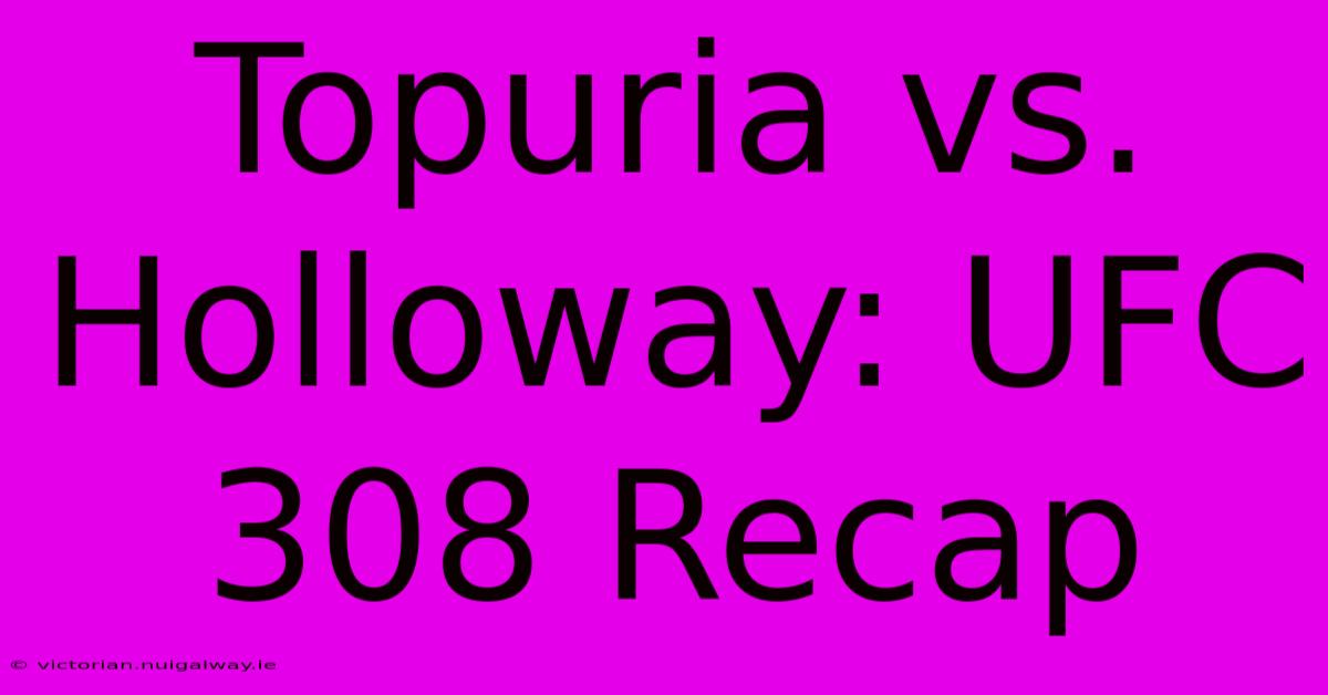 Topuria Vs. Holloway: UFC 308 Recap 