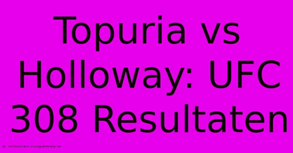 Topuria Vs Holloway: UFC 308 Resultaten