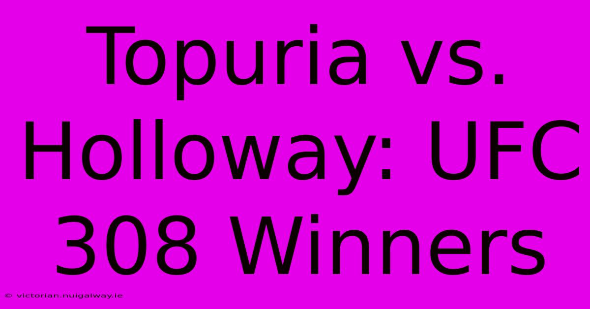 Topuria Vs. Holloway: UFC 308 Winners