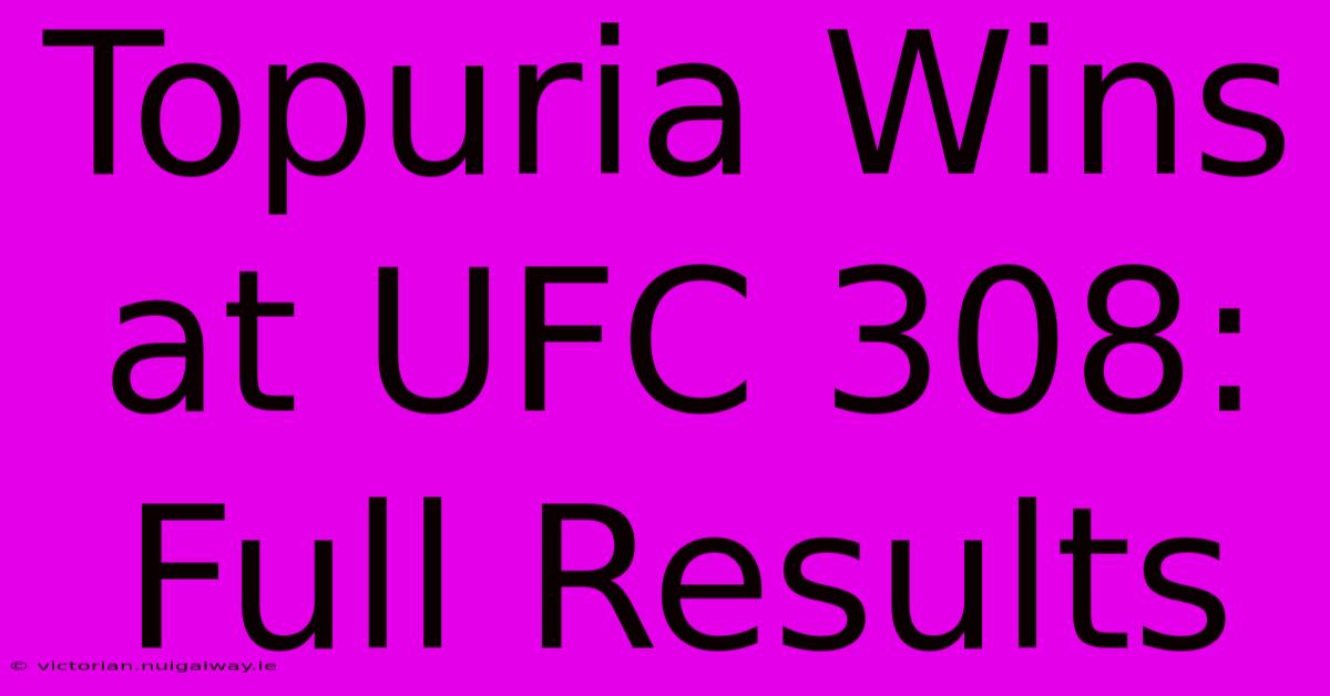 Topuria Wins At UFC 308: Full Results