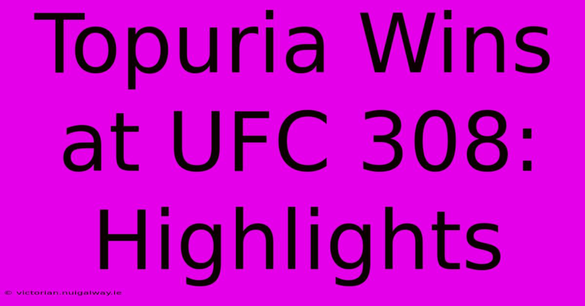 Topuria Wins At UFC 308: Highlights