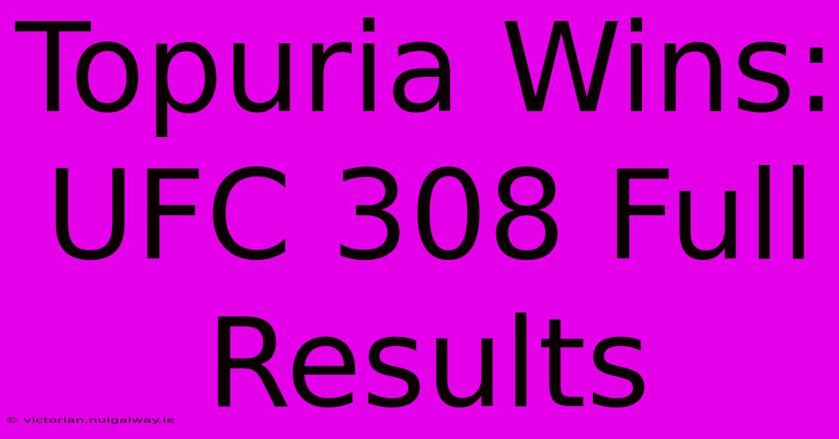 Topuria Wins: UFC 308 Full Results