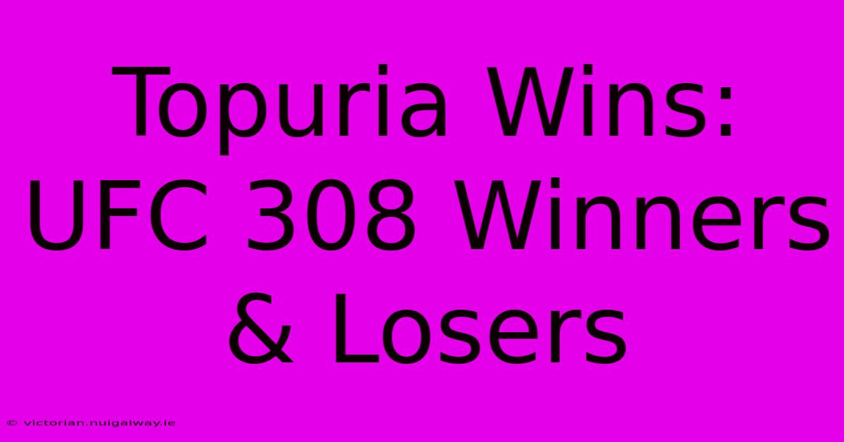 Topuria Wins: UFC 308 Winners & Losers