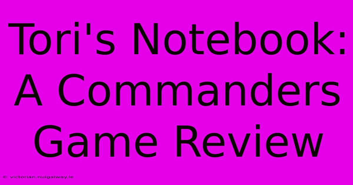 Tori's Notebook: A Commanders Game Review